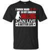 Bulldog T Shirts Hoodie  I Work Hard So My English Bulldog Can Live A Better Life
