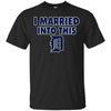 Detroit Tigers T Shirt I Married Into This T Shirts Hoodie
