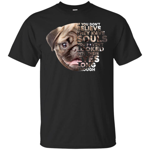 Pug T Shirts Hoodie  Pug If You Don't Believe They Have Souls 1