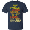 Be Strong Brave Happy Loved Honest Be Yourself Wonder Woman T Shirts Hoodie