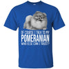 Pomeranian T Shirts Hoodie  Of Course I Talk To