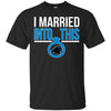 CAROLINA PANTHERS T Shirts Hoodie I Married Into This