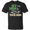 Seattle Seahawks T Shirts Hoodie My Mom Is A Bigger Fan Than Your Mom