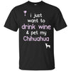 Chihuahua T Shirts Hoodie  Drink Wine - Pet My Chihuahua