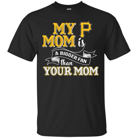 Pittsburgh Pirates T Shirts Hoodie My Mom Is A Bigger Fan Than Your Mom