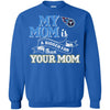 Tennessee Titans T Shirts Hoodie My Mom Is A Bigger Fan Than Your Mom