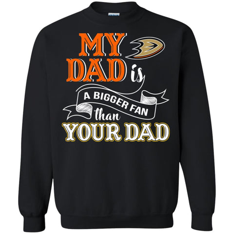 Anaheim Ducks T Shirts Hoodie My Dad Is A Bigger Fan Than Your Dad