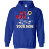 Washington Redskins T Shirts Hoodie My Mom Is A Bigger Fan Than Your Mom