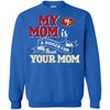 San Francisco 49ers T Shirts Hoodie My Mom Is A Bigger Fan Than Your Mom