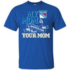 New York Rangers T Shirts Hoodie My Mom Is A Bigger Fan Than Your Mom