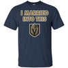 Vegas Golden Knights T Shirt I Married Into This T Shirts Hoodie