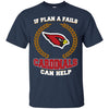 Beer Arizona Cardinals T Shirts Hoodie If Plan A Fails Arizona Cardinals Can Help