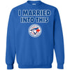 Toronto Blue Jays T Shirt I Married Into This T Shirts Hoodie