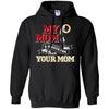 Washington Redskins T Shirts Hoodie My Mom Is A Bigger Fan Than Your Mom