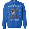 Animals T Shirts Hoodie  In A World Where You Can Be Kind