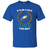 Beer PHILADELPHIA EAGLES T Shirts Hoodie If Plan A Fails PHILADELPHIA EAGLES Can Help