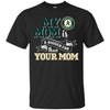Oakland Athletics T Shirts Hoodie My Mom Is A Bigger Fan Than Your Mom