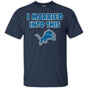 Detrolt LIONS T Shirt I Married Into This T Shirts Hoodie