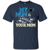 CAROLINA PANTHERS T Shirts Hoodie My Mom Is A Bigger Fan Than Your Mom