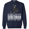 Doberman T Shirts Hoodie  Of Course I Talk To