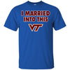 virginia tech hokies T Shirt I Married Into This T Shirts Hoodie