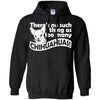 Chihuahua T Shirts Hoodie  There's No Such Thing As To Many Chihuahuas