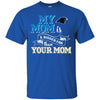 CAROLINA PANTHERS T Shirts Hoodie My Mom Is A Bigger Fan Than Your Mom