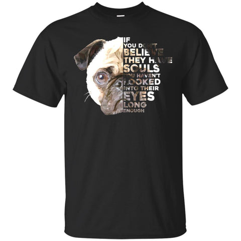 Pug T Shirts Hoodie  Pug If You Don't Believe They Have Souls
