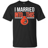 CLEVELAND BROWNS T Shirts Hoodie I Married Into This