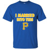 Pittsburgh Pirates T Shirt I Married Into This T Shirts Hoodie