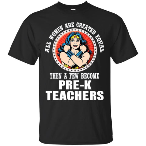 Wonder Woman Pre-K Teacher A Few Become Pre-K Teachers T Shirts Hoodie