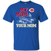 Cincinnati Reds T Shirts Hoodie My Mom Is A Bigger Fan Than Your Mom