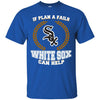 Beer Chicago White Sox T Shirts Hoodie If Plan A Fails Chicago White Sox Can Help