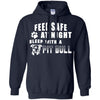 Pitbull T Shirts Hoodie  Feel Safe At Night Sleep With A Pit Bull