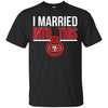 San Francisco 49ers T Shirts Hoodie I Married Into This