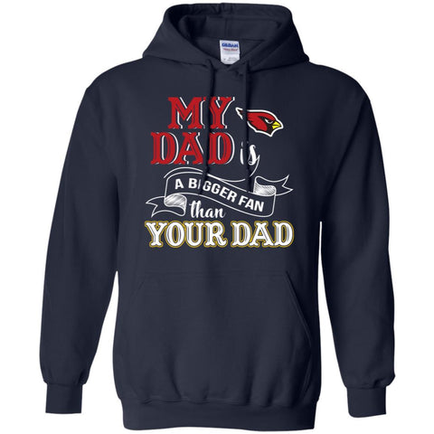 Arizona Cardinals T Shirts Hoodie My Dad Is A Bigger Fan Than Your Dad