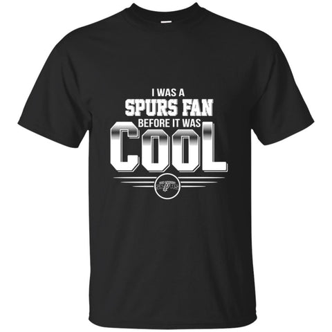SAN ANTONIO SPURS T Shirts Hoodie I Was A Fan Before It Was Cool