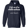 Chihuahua T Shirts Hoodie  I Kissed Chihuahua And I Liked It