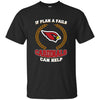 Beer Arizona Cardinals T Shirts Hoodie If Plan A Fails Arizona Cardinals Can Help