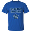 Toronto Maple Leafs T Shirt I Married Into This T Shirts Hoodie