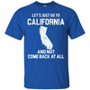 California T Shirts Hoodie  Lets Just Go To