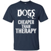 dogs cheaper than therapy T Shirts Hoodie