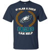 Beer PHILADELPHIA EAGLES T Shirts Hoodie If Plan A Fails PHILADELPHIA EAGLES Can Help