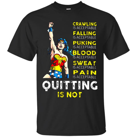 Crawling Falling Puking Blood Sweat Pain Is Acceptable Quitting Is Not Wonder Woman T Shirts Hoodie