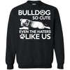Bulldog T Shirts Hoodie  Bulldog So Cute Even The Haters Like US