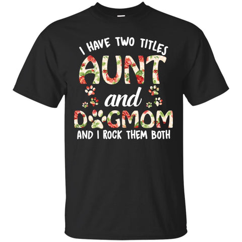 Dogs T Shirts Hoodie  Aunt Dog Mom And I Rock Them Both