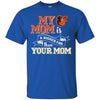 Baltimore Orioles T Shirts Hoodie My Mom Is A Bigger Fan Than Your Mom