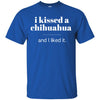 Chihuahua T Shirts Hoodie  I Kissed Chihuahua And I Liked It