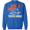 Baltimore Orioles T Shirts Hoodie My Mom Is A Bigger Fan Than Your Mom