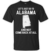 ALABAMA T Shirts Hoodie  Lets Just Go To